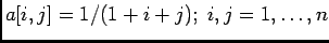 $a[i,j]=1/(1+i+j);\; i,j=1,\ldots,n$