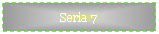 Text Box: Seria 7