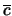 $\overline{c}$