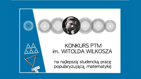 Rozstrzygnięto VII edycję konkursu Polskiego Towarzystwa Matematycznego im. Witolda Wilkosza na najlepszą studencką pracę popularyzującą matematykę