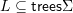 L \subseteq \mathsf{trees}\Sigma