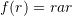 \[f(r)= rar\]