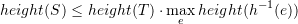 \[height(S) \le height(T) \cdot \max_{e } height (h^{-1}(e))\]