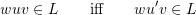 \[wuv \in L \qquad\text{iff} \qquad wu'v \in L\]