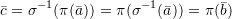 \[\bar c = \sigma^{-1}(\pi(\bar a)) = \pi(\sigma^{-1}(\bar a)) = \pi(\bar b)\]