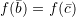 f(\bar b) = f(\bar c)