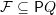 \mathcal F \subseteq \mathsf PQ