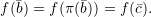 \[f(\bar b)=f(\pi(\bar b))=f(\bar c).\]