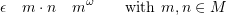 \[\epsilon \quad m \cdot n \quad m^\omega \qquad \text{with $m,n \in M$}\]