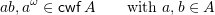 \[ab,  a^\omega \in \cwf A \qquad \mbox{with $a,b \in A$}\]