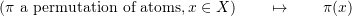 \[(\pi \mbox{ a permutation of atoms}, x \in X) \qquad \mapsto \qquad \pi(x)\]