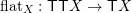 \flatt X : \monad \monad X \to \monad X