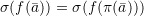 \[\sigma(f(\bar a)) = \sigma(f(\pi(\bar a)))\]