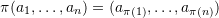 \[\pi(a_1,\ldots,a_n) = (a_{\pi(1)},\ldots,a_{\pi(n)})\]