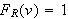$F_R(v)=1$