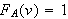 $F_A(v)=1$