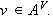 $v \in A^V.$