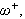 $\omega^{+},$