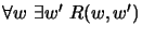 $\forall w\ \exists{{w}'}\ R(w,{{w}'})$