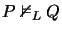 $P \nvDash_L Q$