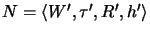 $N = \langle {{W}'},{{\tau}'},{{R}'},{{h}'}\rangle$