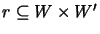 $r \subseteq W \times {{W}'}$