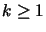 $k \geq 1$