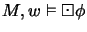 $M,w \vDash\boxdot\phi$
