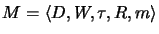 $M = \langle D, W, \tau, R, m \rangle$