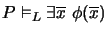 $P \models_L \exists\overline{x}\ \phi(\overline{x})$