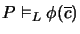 $P \models_L \phi(\overline{c})$