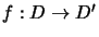 $f : D \to {{D}'}$