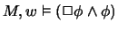 $M,w \vDash(\Box\phi \land \phi)$