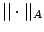 $\vert\vert\cdot\vert\vert _A$