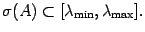 $\sigma(A)\subset [\lambda_{\min}, \lambda_{\max}].$