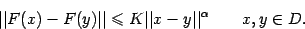 \begin{displaymath}
\vert\vert F(x) - F(y) \vert\vert \leq K \vert\vert x-y\vert\vert^\alpha \qquad x,y\in D.
\end{displaymath}