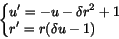 \begin{displaymath}
\left\{
\begin{split}
&u' = - u - \delta r^2 + 1\\
&r' = r(\delta u - 1)
\end{split}\right.
\end{displaymath}