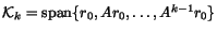 $\mathcal{K}_k = \mbox{span}\{ r_0, Ar_0, \ldots, A^{k-1}r_0\}$