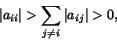 \begin{displaymath}\vert a_{ii}\vert> \sum_{j\neq i}\vert a_{ij}\vert> 0,
\end{displaymath}