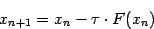 \begin{displaymath}
x_{n+1} = x_n - \tau\cdot F(x_n)
\end{displaymath}