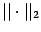 $\vert\vert\cdot\vert\vert _2$