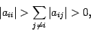 \begin{displaymath}
\vert a_{ii}\vert> \sum_{j\neq i}\vert a_{ij}\vert> 0,
\end{displaymath}