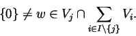 \begin{displaymath}\{0\} \neq w\in V_j\cap \sum_{i\in I\setminus\{j\} }V_i.
\end{displaymath}