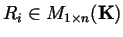 $R_i\in M_{1\times n}({\bf K})$