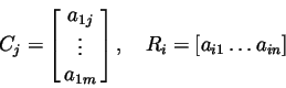 \begin{displaymath}C_j=\left[\matrix{ a_{1j}\cr \vdots \cr a_{1m}}\right],
\quad R_i=\left[ a_{i1} \ldots a_{in}\right]
\end{displaymath}