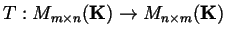 $T:M_{m\times n}({\bf K})\to M_{n\times m}({\bf K})$
