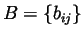$B=
\{b_{ij}\}$
