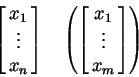 \begin{displaymath}\left[\matrix{x_1\cr\vdots\cr x_n}\right]\quad
\left(\left[\matrix{x_1\cr\vdots\cr x_m}\right]\right)
\end{displaymath}