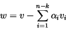 \begin{displaymath}w=v- \sum_{i=1}^{n-k} \alpha_i v_i
\end{displaymath}
