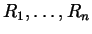 $R_1,\ldots,R_n$